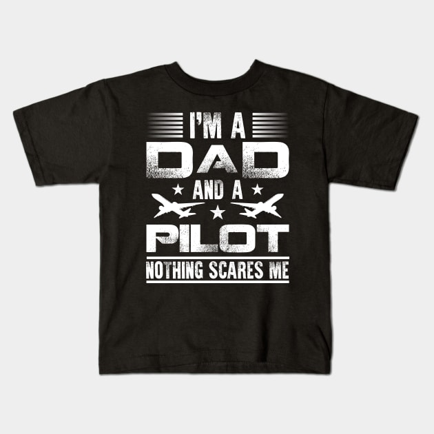 Airplane Pilot Dad I'm A Dad And A Pilot Nothing Scares Me Kids T-Shirt by celeryprint